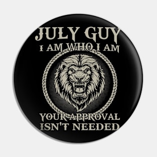 July Guy I Am Who I Am Your Approval Isn't Needed Pin