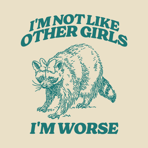 I'm Not Like Other Girls I'm Worse Shirt, Funny Raccoon Meme by Y2KSZN