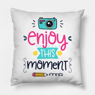 enjoy this moment Pillow