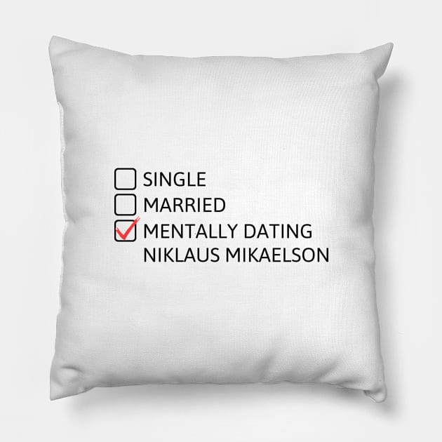 Mentally dating Niklaus Mikaelson (Black Font) Pillow by cheesefries