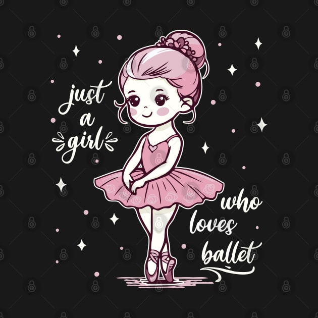 Ballet, Ballerina Just A Girl Who Loves Ballet Girls by FloraLi