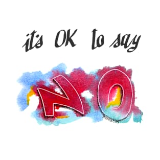 Its OK to say NO! T-Shirt