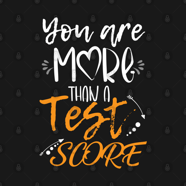 You Are More Than a Test Score Funny Test Day for Teacher by chidadesign