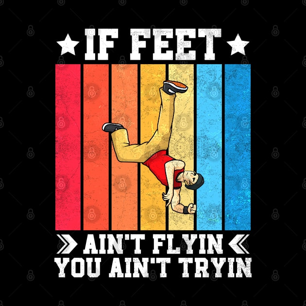 If Feet Ain't Flyin You Ain't Tryin Breaking Hip-Hop Dancer by Benzii-shop 