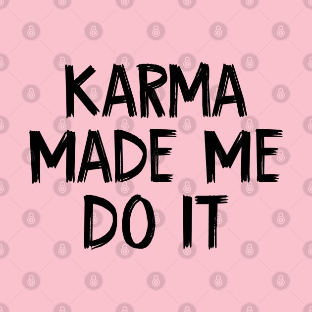 Karma Made Me Do It by TIHONA