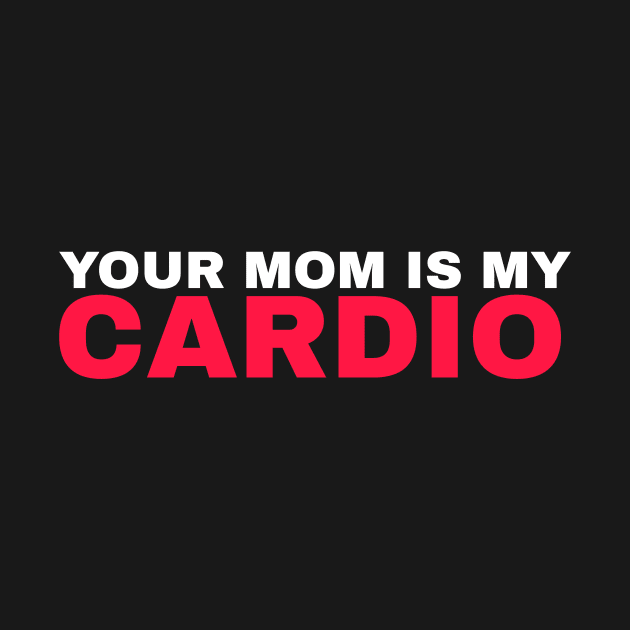 Your Mom is My Cardio - #4 by Trendy-Now