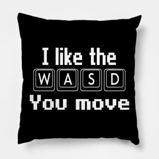 I like the WASD you move Pillow