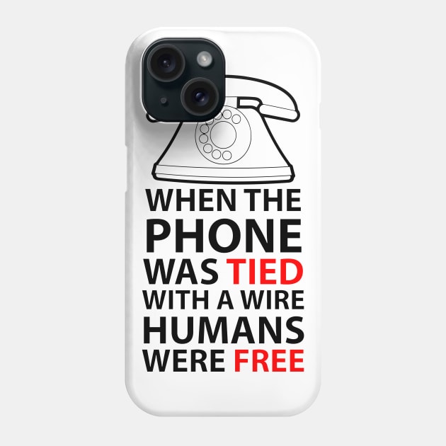 when the phone was tied with a wire humans were free Phone Case by myouynis