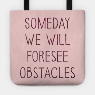 Someday We Will Foresee Obstacles Tote