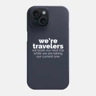 We’re travelers Phone Case