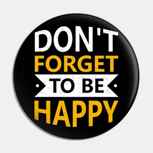 Dont forget to be happy Pin