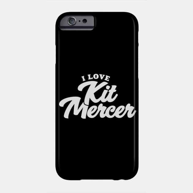 I Love Kit Mercer Kit Mercer Phone Case Teepublic
