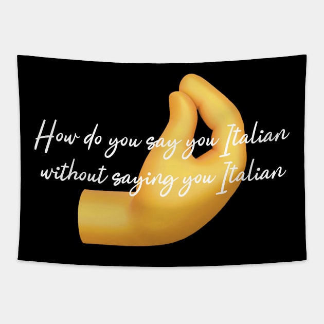 How do you say you Italian without saying you Italian- Italian emoji Tapestry by Fruit Tee