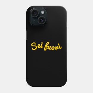 You’re Out of Your Mind (in Italian) Phone Case