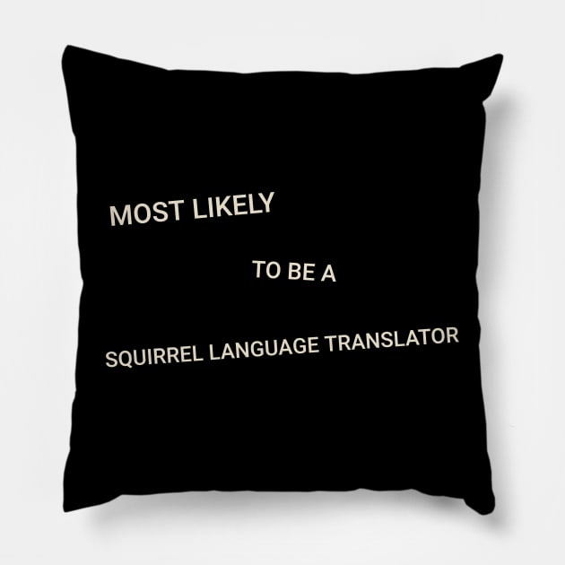 Most Likely to Be a Squirrel Language Translator Pillow by TV Dinners