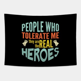 People tolerate me are the real heroes Tapestry