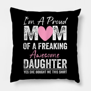 I'M A Proud Mother Of A Freaking Awesome Daughter Pillow