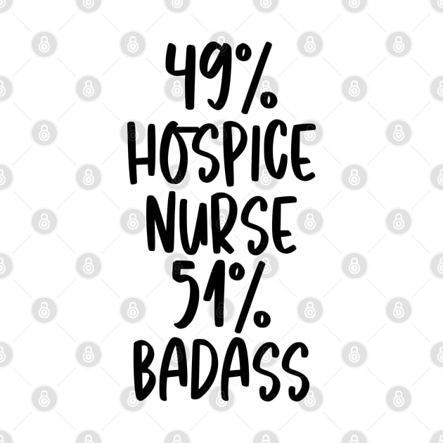 Hospice Nurse - 51% Badass Design by best-vibes-only