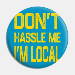 Don’t Hassle Me I’m Local Pin