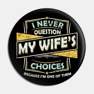 I Never Question My Wife Choices Pin