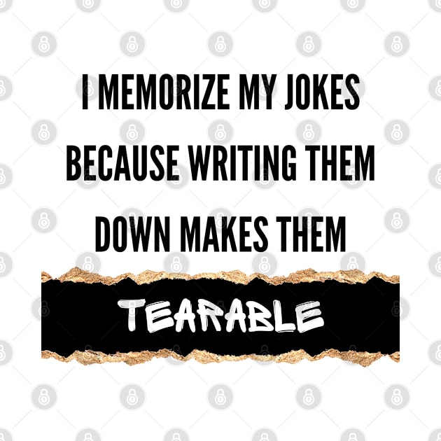 I Memorize My Jokes Because Writing Them Down Makes Them Tearable Funny Pun / Dad Joke (MD23Frd016) by Maikell Designs