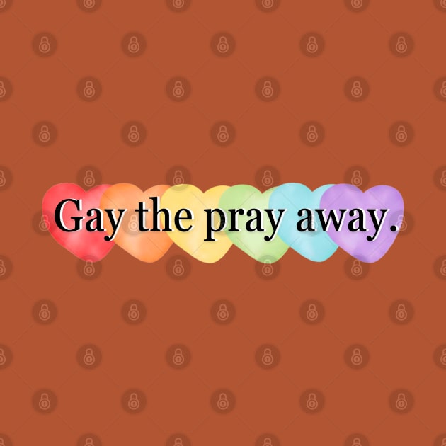 Gay the Pray Away by Chinchela