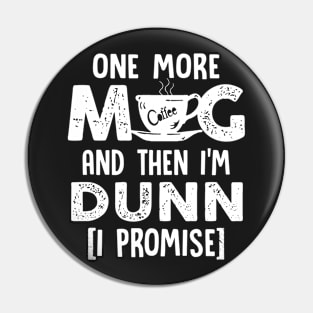 One More Mug And Then I_m Dunn Funny Coffee TShirt Pin