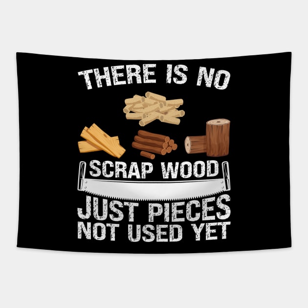 There Is No Scrap Woods Carpenter Woodworker Woodworking Tapestry by Crazyshirtgifts