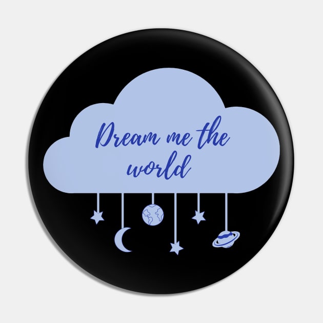 Dream Me The World Pin by RockyCreekArt