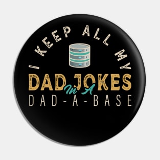 I Keep All My Dad Jokes In A Dad-a-base Funny Pin