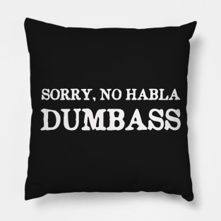 Sorry, No Habla Dumbass Pillow