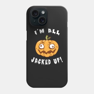 I'm All Jacked Up Phone Case