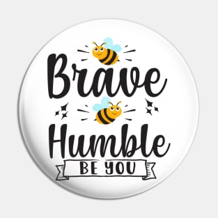 Be Brave Be Humble Be You Pin