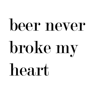 Beer Never Broke By Heart T-Shirt