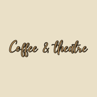 Coffee And Theatre T-Shirt