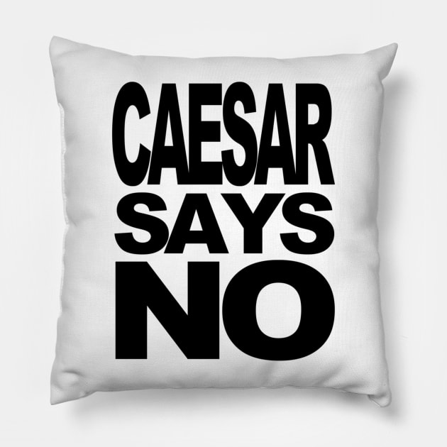 Caesar Says No Pillow by CustomPortraitsWorld