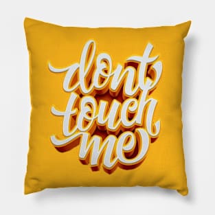 Dont Touch Me Pillow