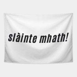 slàinte mhath Scottish Gaelic Toast to Good Health Tapestry