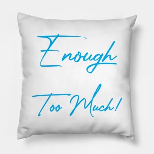 Enough/Too Much Pillow