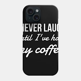 I never laugh until I've had my coffee Phone Case