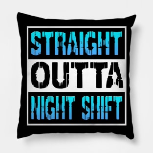 Straight Outta Night Shift Pillow