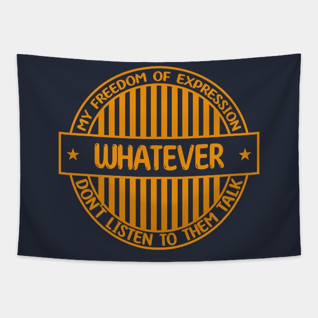 Whatever - Freedom of expression badge Tapestry by Zakiyah R.Besar