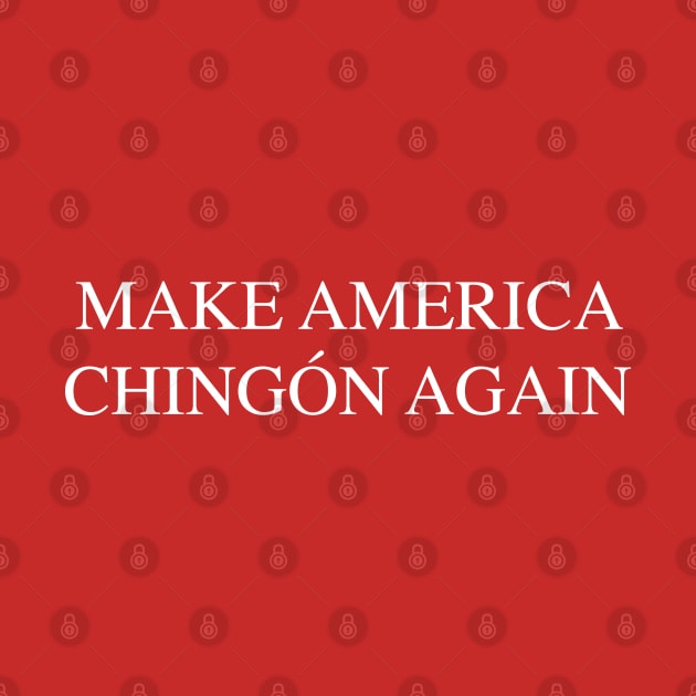 Funny "Make America Chingón Again" Parody Phrase by Elvdant