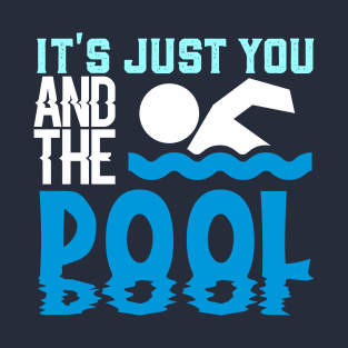 It's Just You And The Pool T-Shirt