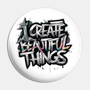 I Create Beautiful Things Pin