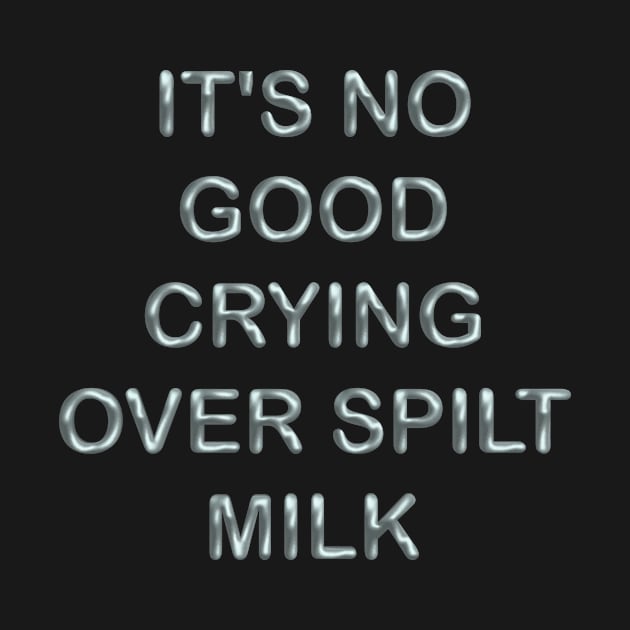 It´s no good cryng over spillt milk by desingmari