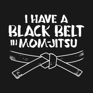 I HAVE A BLACK BELT IN MOM-JITSU - 2.0 T-Shirt