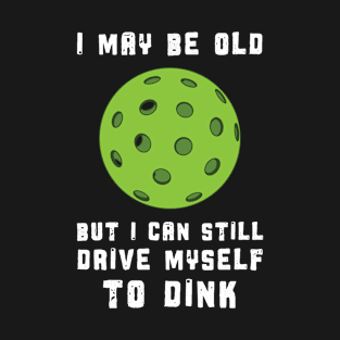 Funny Pickleball I May Be old T-Shirt