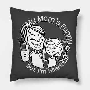 My Moms Funny, But I'm Hilarious Pillow