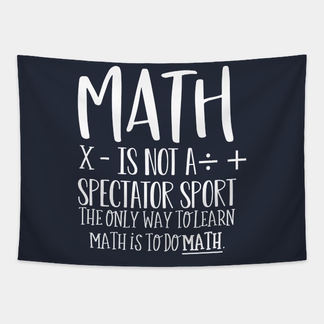 Funny Math Teacher Gift Math Is Not A Spectator Sport Tapestry by kmcollectible